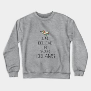 Just believe in your dreams Crewneck Sweatshirt